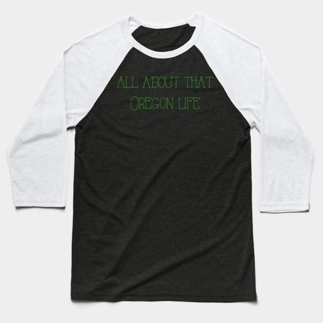 Oregon Life Baseball T-Shirt by winsteadwandering